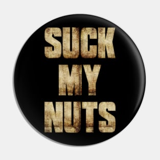 Suck My Nuts Pin