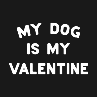 My Dog Is My Valentine White Typography T-Shirt