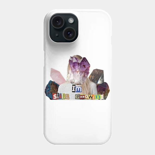 Im Still Growing (Crystals) Phone Case by Collage Garage Gifts