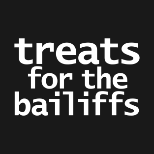 Treats For The Bailiffs T-Shirt