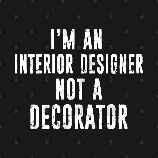 Funny Interior Designer Not a Decorator Distressed by missalona