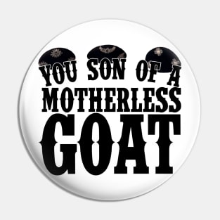 You Son of a Motherless Goat Quote Pin