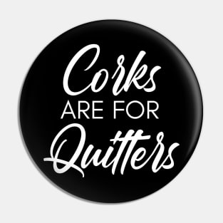 Corks Are For Quitters. Funny Wine Lover Quote. Pin