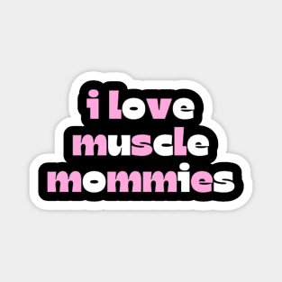 I Love Muscle Mommies - Funny Stepmother Mom Mother Fitness Sarcastic Saying Magnet