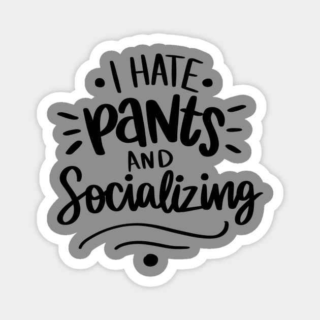 I Hate Pants and Socializing t-shirt Magnet by Chenstudio