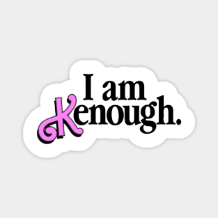 I Am Kenough Magnet