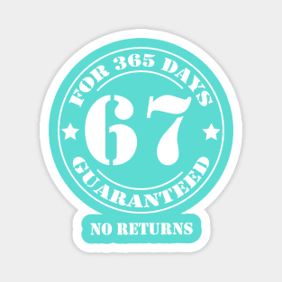 Birthday 67 for 365 Days Guaranteed Magnet