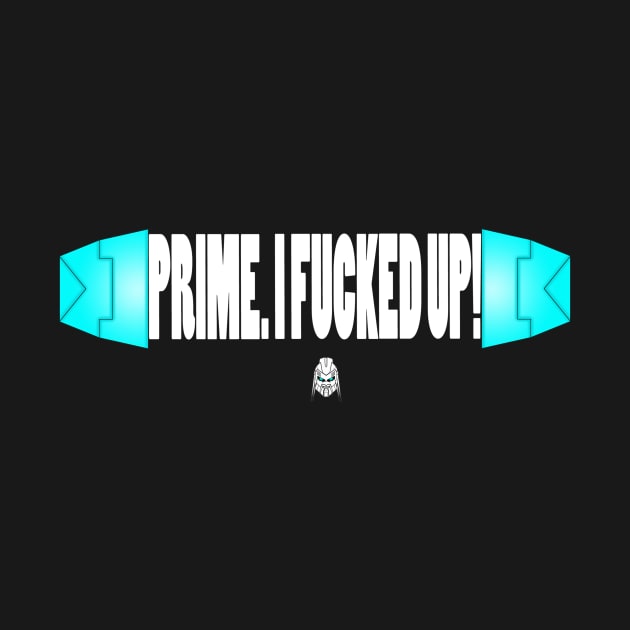 Prime, I F****d Up by Khaosenvy