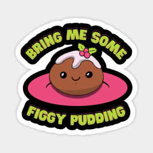 Bring Me Some Figgy Pudding Magnet