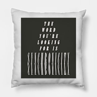 The Word You're Looking for is SYNCHRONICITY Pillow