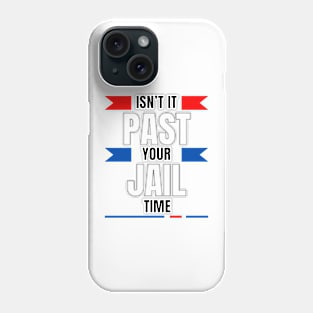 Isn't it past your jail time sarcasm sayings Phone Case