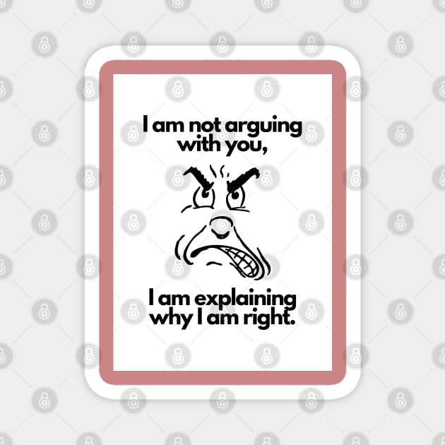 I am not arguing with you I am explaining why I am right Magnet by RedDesigner