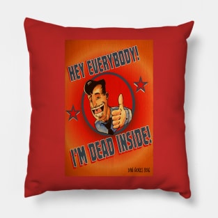 HEY EVERYBODY! I'M DEAD INSIDE! Pillow