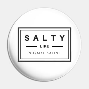 Salty like normal saline black text design, would make a great gift for Nurses or other Medical Staff! Pin