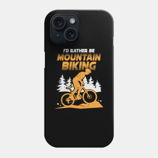 I'd Rather Be Mountain Biking Phone Case