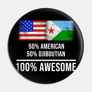 50% American 50% Djiboutian 100% Awesome - Gift for Djiboutian Heritage From Djibouti Pin