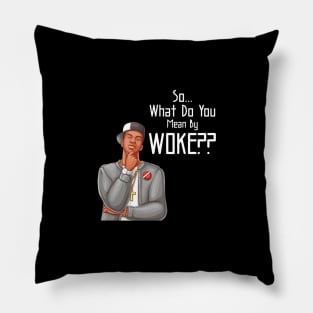 What Do You Mean By Woke Pillow