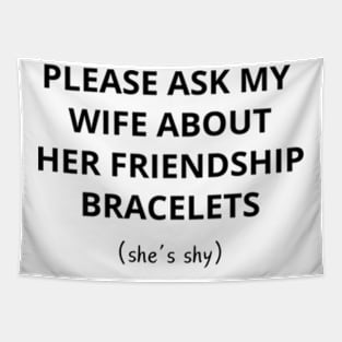 Please Ask My Wife About Her Friendship Bracelets Shirt Tapestry