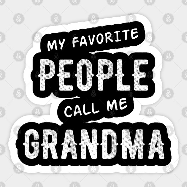 My Favorite People Call Me Grandma My Favorite People Call Me