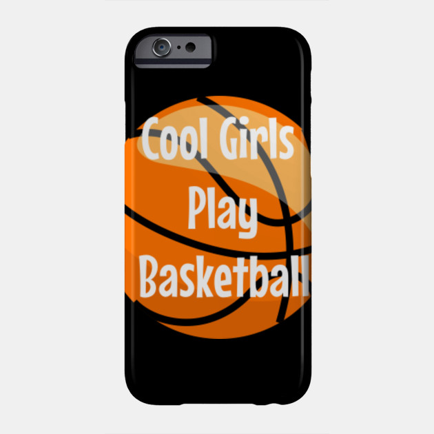 Cool Girls Play Basketball Basketball Phone Case Teepublic