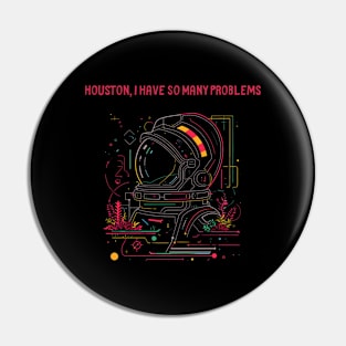 Houston, I Have So Many Problems..Astronaut helmet, funny space Pin