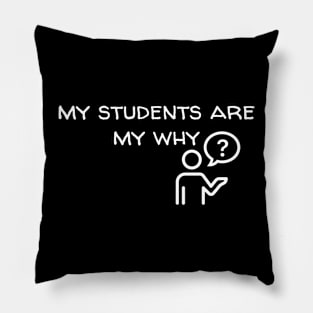 My students are my why tee shirt Pillow