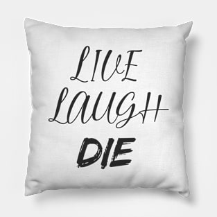 Live Laugh DIE Pillow