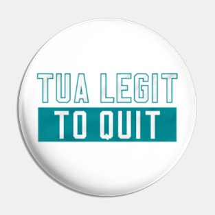 Tua Legit to Quit Pin