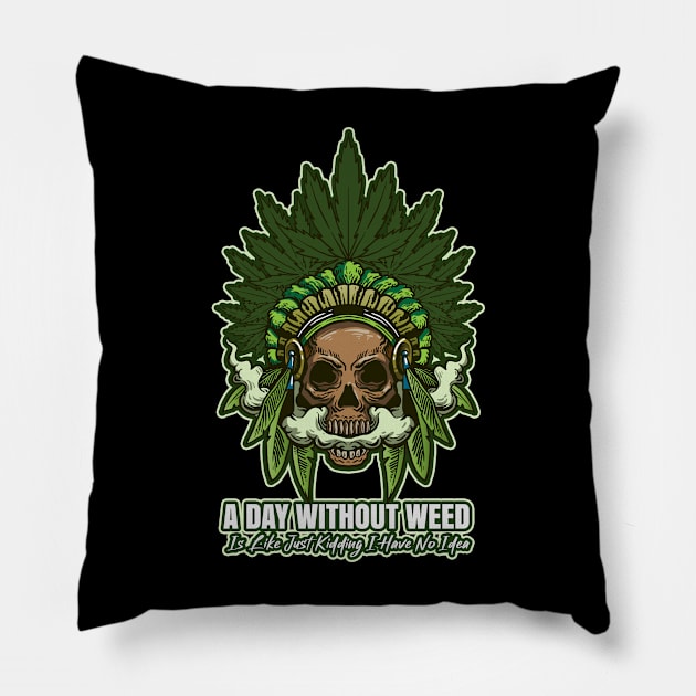 A Day Without Weed Is Like Cannabis Weed Smoking Pillow by bigD