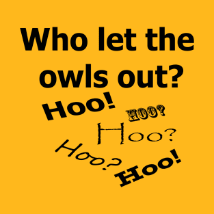 Who let the owls out? T-Shirt