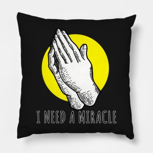 I Need A Miracle Pillow