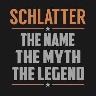 SCHLATTER The Name The Myth The Legend T-Shirt