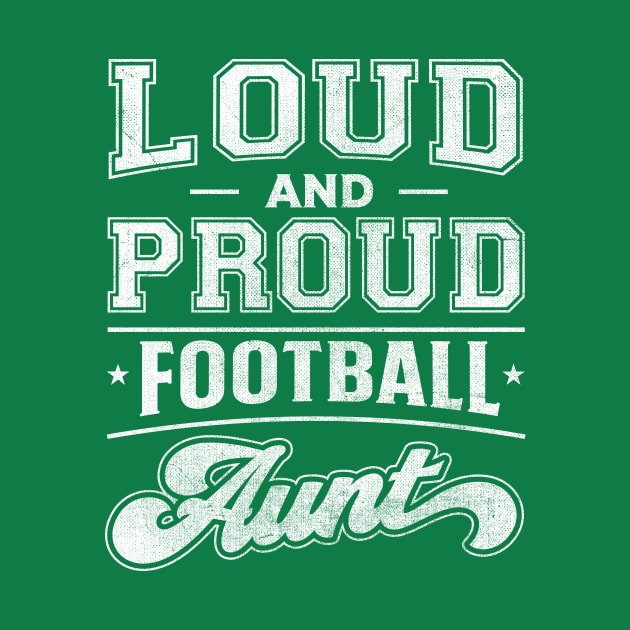 Loud and Proud Football Aunt by TheDesignDepot