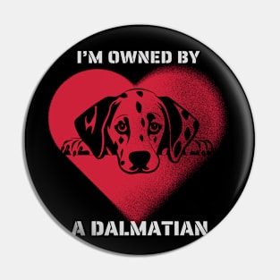 I am Owned by a Dalmatian  Gift for Dalmatian Dog Lovers Pin