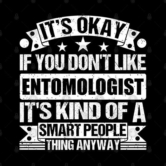 It's Okay If You Don't Like Entomologist It's Kind Of A Smart People Thing Anyway Entomologist Lover by Benzii-shop 