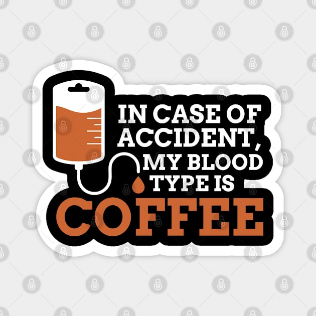 in case of accident my blood type is coffee Magnet by indigosstuff