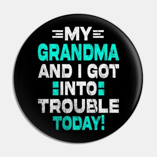 My Grandma and I Got In Trouble Today Pin