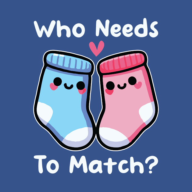 Who Needs To Match Cute Mismatched Socks Couple Funny by valiantbrotha