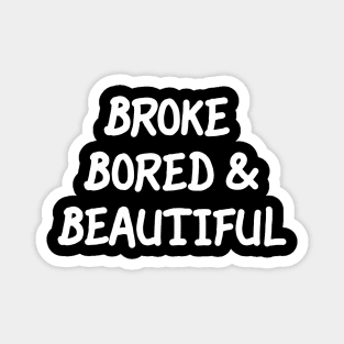 Broke Bored & Beautiful Magnet