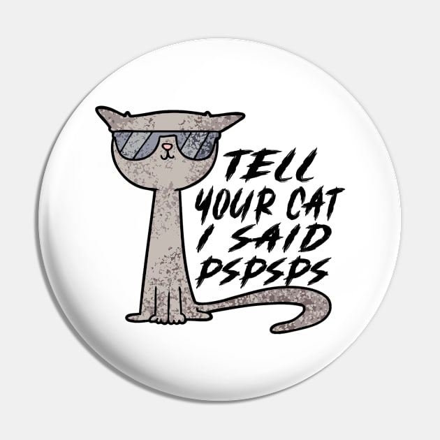 Tell Your Cat I Said Pspsps Pin by raeex