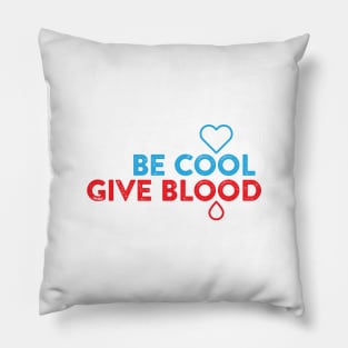 be cool, give blood Pillow