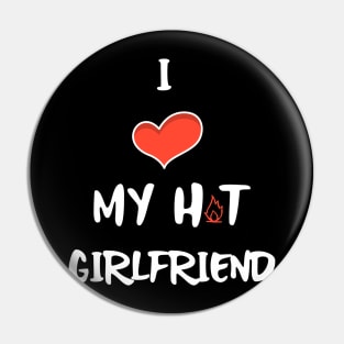 I LOVE My Hot Girlfriend White Pin