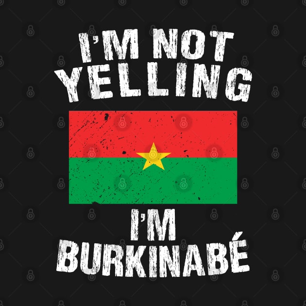 I'm Not Yelling I'm Burkinabe by TShirtWaffle1