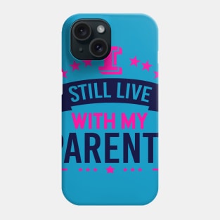 I Still Live With My Parents Phone Case