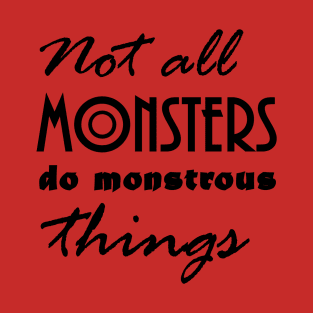 Not All Monsters T-Shirt