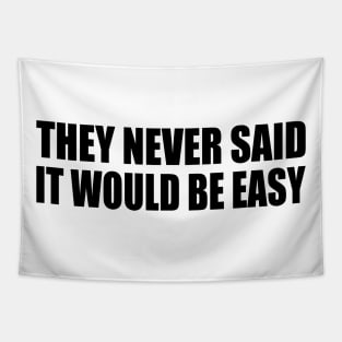 They never said it would be easy - motivation Tapestry