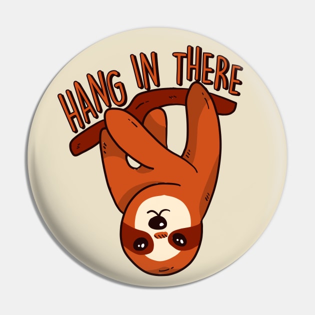 Hang in There | Funny Sloth Quote Pin by SLAG_Creative