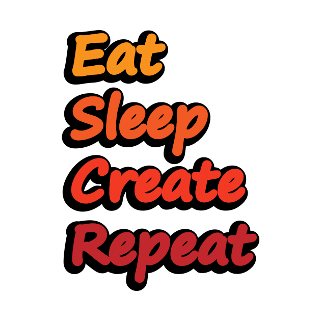 Eat Sleep Create Repeat by DinaShalash