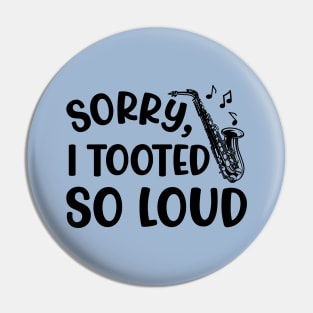 Sorry I Tooted So Loud Saxophone Marching Band Cute Funny Pin