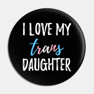 I Love My Trans Daughter Pin